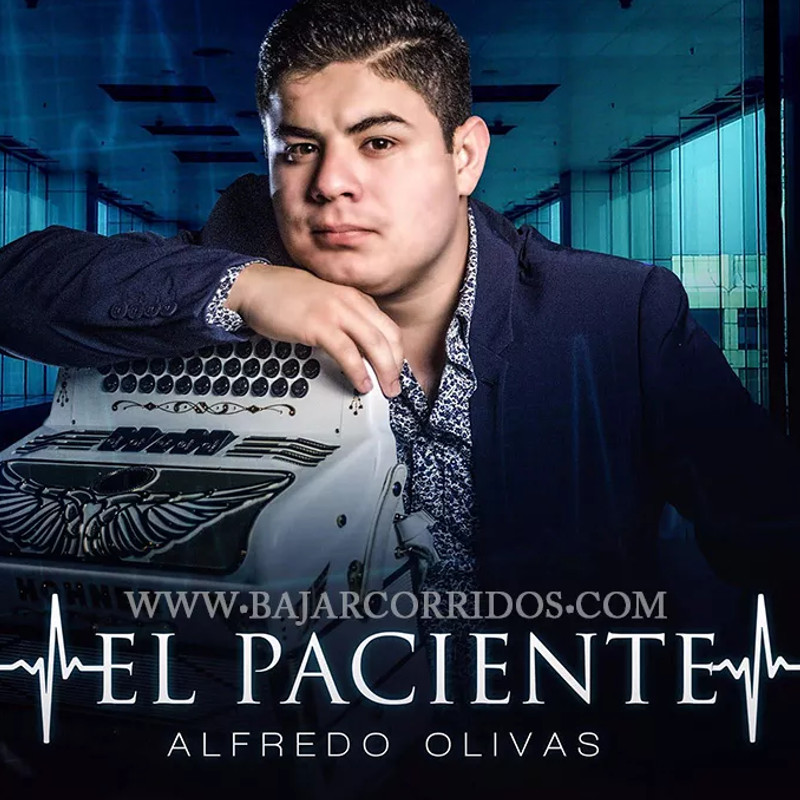 El Paciente – Alfredito Olivas