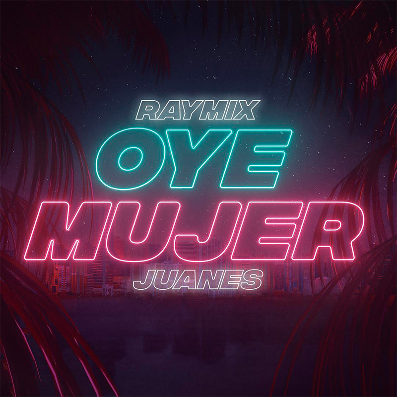 Raymix, Juanes – Oye Mujer