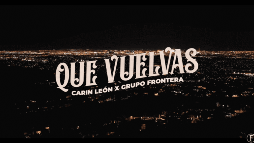 Que Vuelvas – Carin Leon x Grupo Frontera