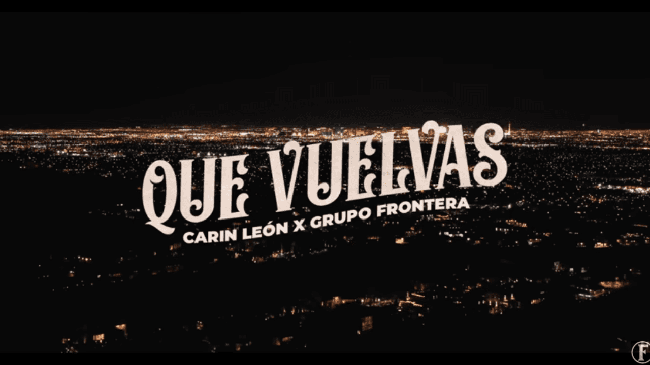 Que Vuelvas – Carin Leon x Grupo Frontera